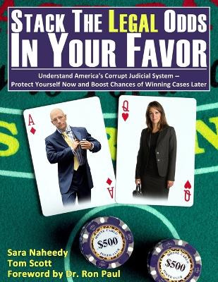 Stack the Legal Odds in Your Favor: Understand America's Corrupt Judicial System-Protect Yourself Now and Boost Chances of Winning Cases Later by Sara Naheedy 9780996592901