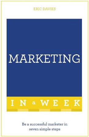 Marketing In A Week: Be A Successful Marketer In Seven Simple Steps by Eric Davies