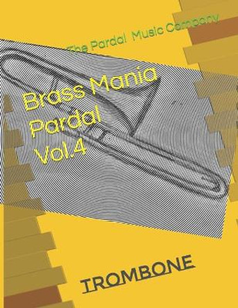 Brass Mania Pardal Vol.4: Trombone by Jose Pardal Merza Pardal 9798695933840