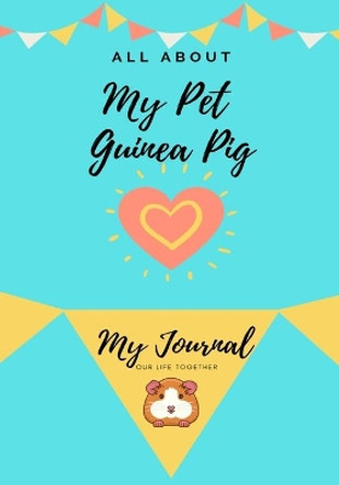 All About My Pet - Guinea Pig: My Journal Our Life Together by Petal Publishing Co 9781922515018