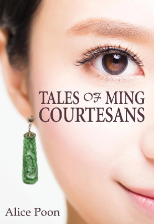 Tales of Ming Courtesans by Alice Poon 9789888552672