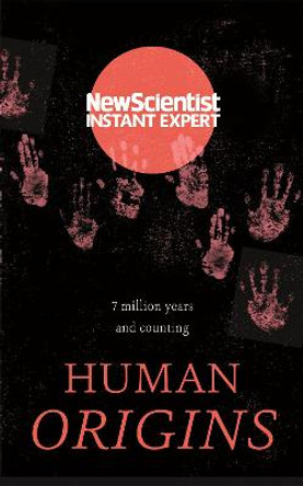 Human Origins: 7 million years and counting by New Scientist