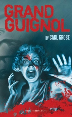 Grand Guignol by Carl Grose 9781840029642