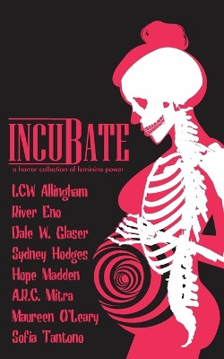 Incubate: a horror collection of feminine power by River Eno 9798986887913