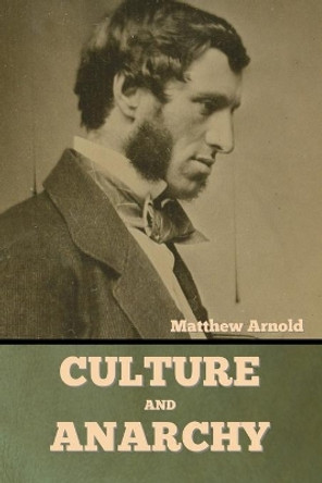 Culture and Anarchy by Matthew Arnold 9781644396292