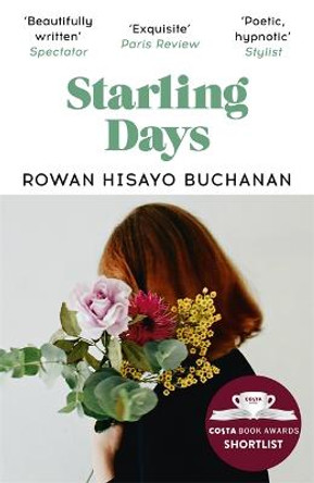 Starling Days: Shortlisted for the 2019 Costa Novel Award by Rowan Hisayo Buchanan