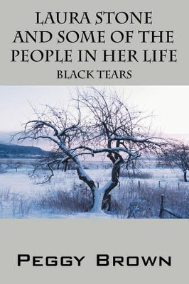 Laura Stone and Some of the People in Her Life: Black Tears by Peggy Brown 9781432714291
