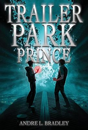 Trailer Park Prince by Andre L Bradley 9781915585165