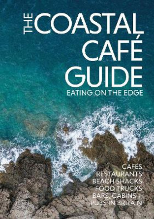 The Coastal Café Guide: Eating on the Edge by Alastair Sawday 9781738481804
