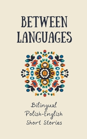Between Languages: Bilingual Polish-English Short Stories by Coledown Bilingual Books 9798223777854