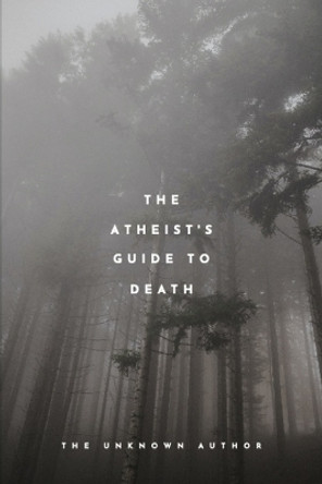 The Atheist's Guide To Death by Unknown Author 9798851596940