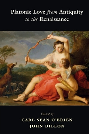 Platonic Love from Antiquity to the Renaissance by Carl Séan O'Brien 9781108435956