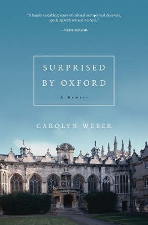 Surprised by Oxford: A Memoir by Carolyn Weber 9780849921834