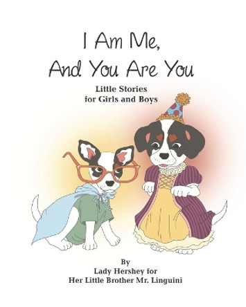 I Am Me, And You Are You Little Stories for Girls and Boys by Lady Hershey for Her Little Brother Mr. Linguini by Olivia Civichino 9781777056957