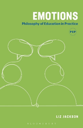 Emotions: Philosophy of Education in Practice by Liz Jackson 9781350348769