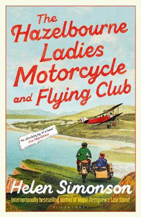 The Hazelbourne Ladies Motorcycle and Flying Club: the captivating new novel from the bestselling author of Major Pettigrew's Last Stand by Helen Simonson 9781526670236