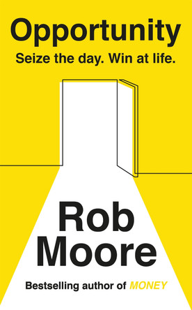 Opportunity: Seize The Day. Win At Life. by Rob Moore