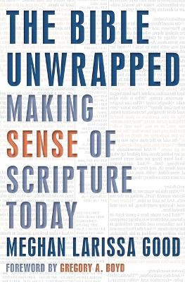 The Bible Unwrapped: Making Sense of Scripture Today by Meghan Good 9781513802343