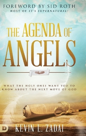 The Agenda of Angels: What the Holy Ones Want You to Know about the Next Move of God by Kevin Zadai 9780768449853