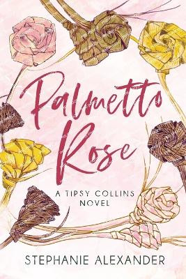 Palmetto Rose: A Tipsy Collins Novel by Stephanie Alexander 9781647045012