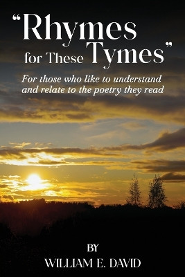 Rhymes for These Tymes by William E David 9798869137609