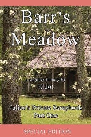 Barr's Meadow: Julian's Private Scrapbook Part One by Eldot 9781963636031