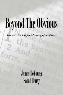 Beyond the Obvious: Discover the Deeper Meaning of Scripture by James de Young 9781592446155