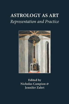 Astrology as Art: Representation and Practice by Nicholas Campion 9781907767104