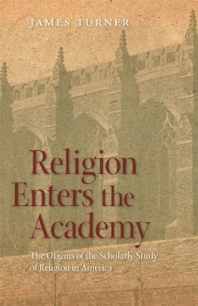 Religion Enters The Academy by James Turner 9780820344188