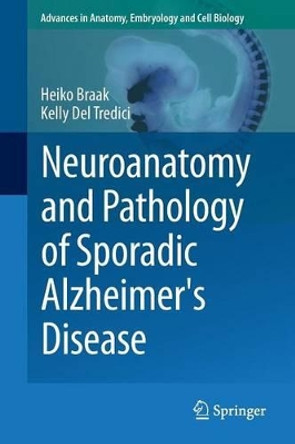 Neuroanatomy and Pathology of Sporadic Alzheimer's Disease by Heiko Braak 9783319126784