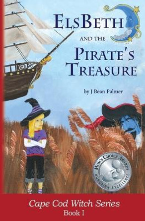 Elsbeth and the Pirate's Treasure: Book I in the Cape Cod Witch Series by J Bean Palmer 9781495118814