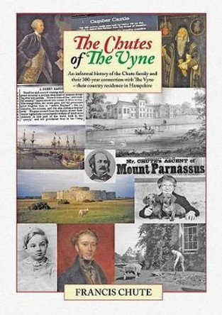 The Chutes of the Vyne: An informal history of the Chute family and their Hampshire Stately Home by Francis Chaloner Chute 9781903953921