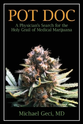 Pot Doc: A Physician's Search for the Holy Grail of Medical Marijuana by Michael Geci 9781948237482
