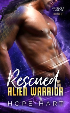 Rescued by the Alien Warrior: A Sci Fi Alien Romance by Hope Hart 9781959293149