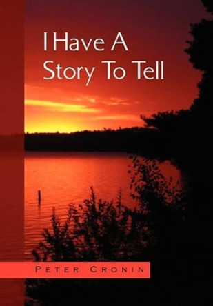 I Have a Story to Tell by Peter Cronin 9781453584729