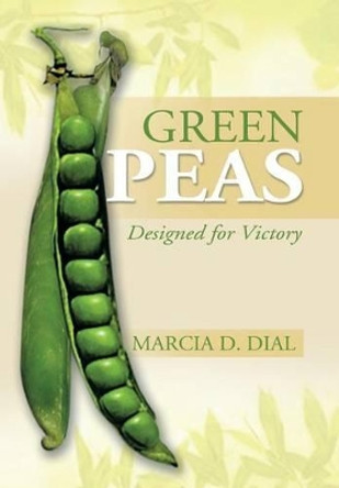 Green Peas: Designed for Victory by Marcia D Dial 9781479764310