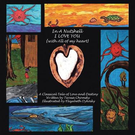 In a Nutshell I Love You: With All of My Heart by Teresa Chomsky 9781441514080