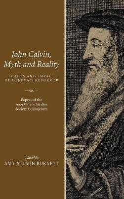 John Calvin, Myth and Reality by Amy Nelson Burnett 9781498212847