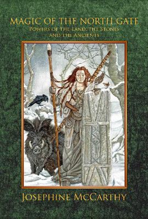 Magic of the North Gate: Powers of the Land, the Stones, and the Ancients by Josephine Littlejohn 9781911134466