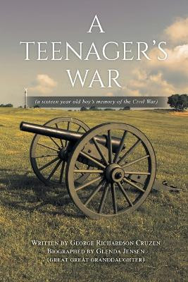 A Teenager's War: a sixteen year old boy's memory of the Civil War by Glenda Jensen 9781998784400