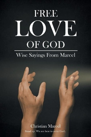 Free Love Of God: Wise Sayings From Marcel by Christian Marcel 9781638141099