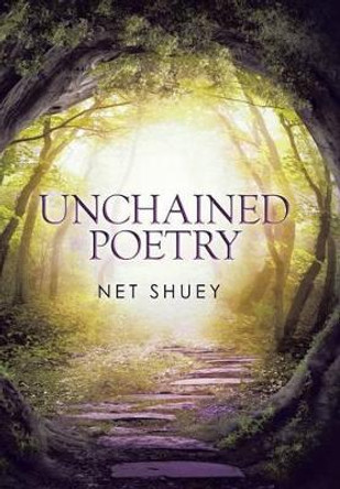 Unchained Poetry by Net Shuey 9781503574151