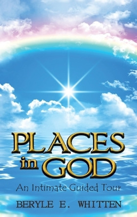 Places In God: An Intimate Guided Tour by Beryle E Whitten 9781957203997