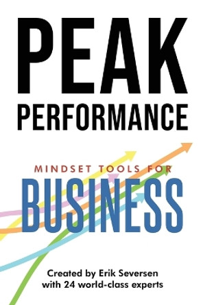 Peak Performance: Mindset Tools for Business by Erik Seversen 9781953183095