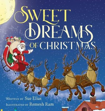 Sweet Dreams of Christmas: A Children's Bedtime Story for Ages 3-5 by Sue Elias 9781738652310 Sweet Dreams of Christmas: A Children's Bedtime Story for Ages 3-5 by Sue Elias 9781738652310