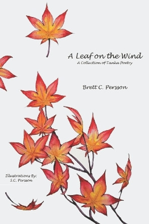 A Leaf on the Wind: A Collection of Tanka Poetry by S C Persson 9798426501133