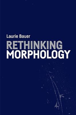 Rethinking Morphology by Laurie Bauer