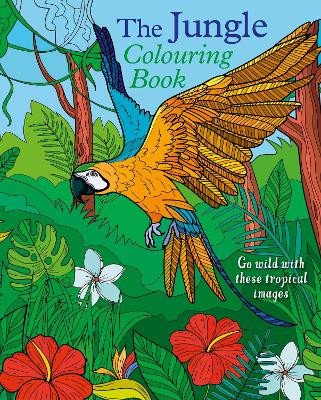 The Jungle Colouring Book: Go Wild With These Tropical Images by Tansy Willow 9781398839380
