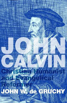 John Calvin by John W. De Gruchy 9781620327739