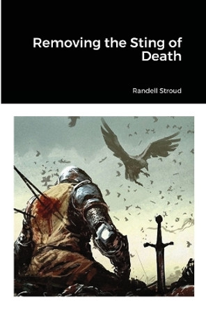 Removing the Sting of Death by Randell Stroud 9781365443022